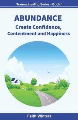 ABUNDANCE: Create Confidence, Contentment and Happiness