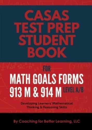 CASAS Test Prep Student Book for Math GOALS Forms 913M and 914M  Level A/B  : Developing Learners' Mathematical Thinking & Reasoning Skills