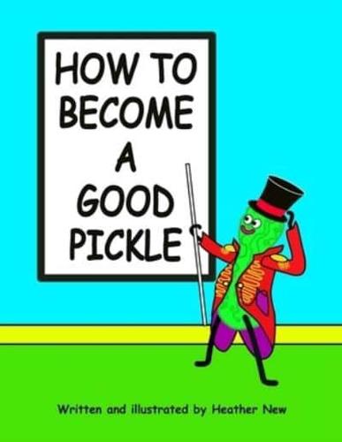 How To Become A Good Pickle