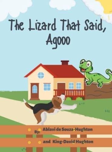 The Lizard That Said, Agooo