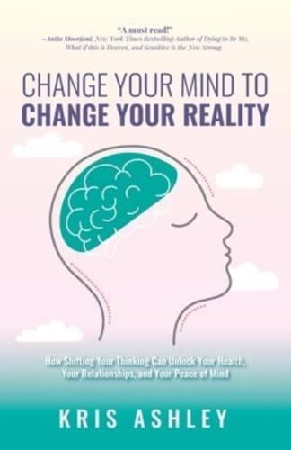 Change Your Mind To Change Your Reality