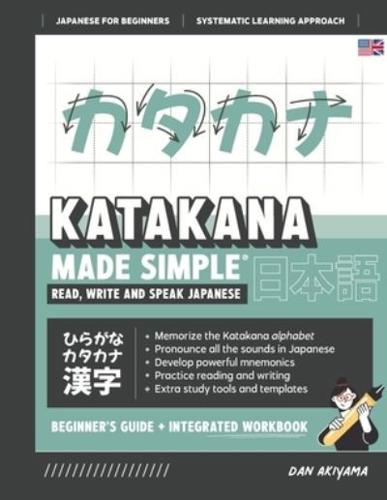 Learning Katakana - Beginner's Guide and Integrated Workbook Learn How to Read, Write and Speak Japanese