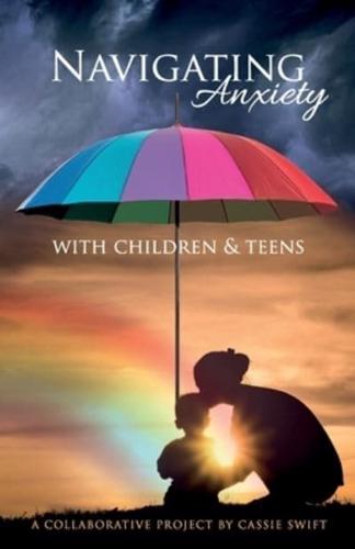 Navigating Anxiety With Children and Teens