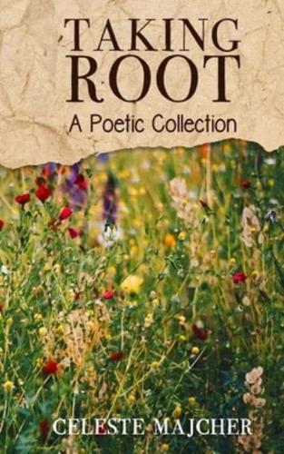 Taking Root: A Poetic Collection