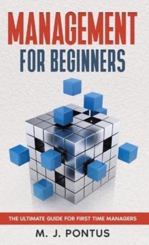 Management for Beginners: The Ultimate Guide for First Time Managers
