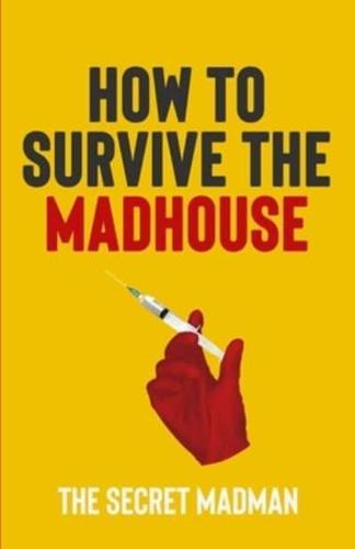 How To Survive The Madhouse