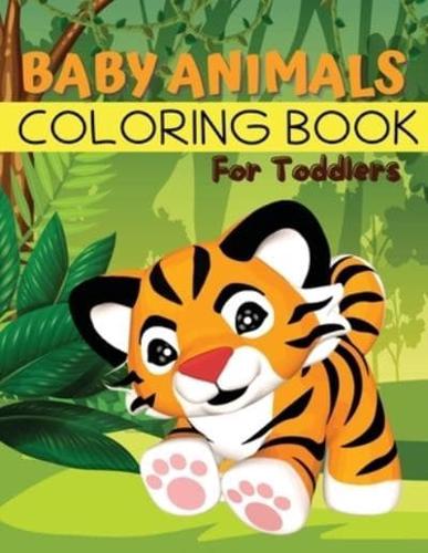 Baby Animals Coloring Book for Toddlers: Easy Animals Coloring Book for Toddlers, Kindergarten and Preschool Age: Big book of Pets, Wild and Domestic Animals, Birds, Insects and Sea Creatures Coloring