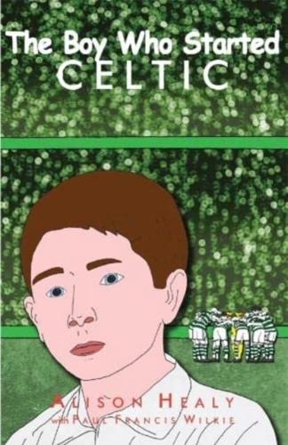 The Boy Who Started Celtic