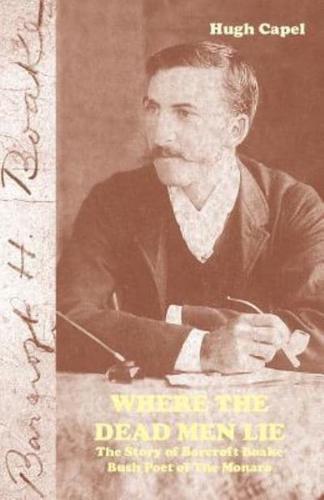 Where the Dead Men Lie: The Story of Barcroft Boake, Bush Poet of The Monaro