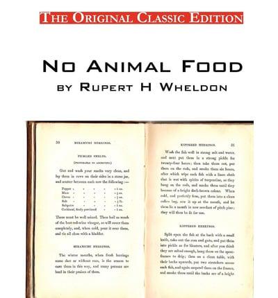 No Animal Food, by Rupert H Wheldon - The Original Classic Edition
