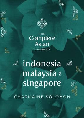 The Complete Asian Cookbook Series: Indonesia, Malaysia, & Singapore