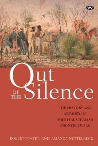 Out of the Silence: The history and memory of South Australia's frontier wars