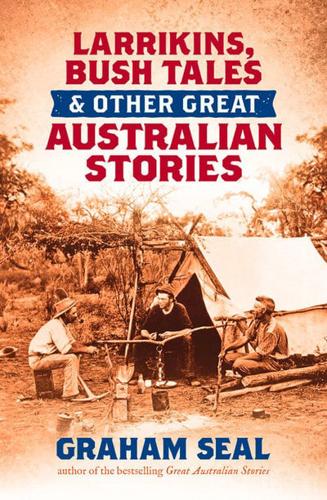 Larrikins, Bush Tales & Other Great Australian Stories