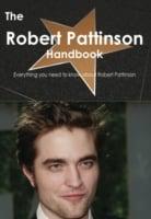Robert Pattinson Handbook - Everything You Need to Know About Robert Pattinson