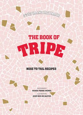 Stéphane Reynaud's Book of Tripe and Gizzards, Kidneys, Feet, Brains and All the Rest