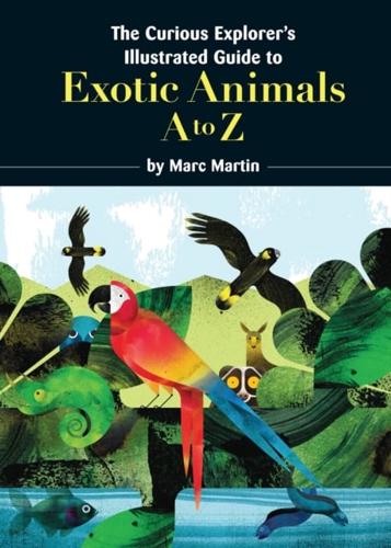 Curious Explorer's Illustrated Guide to Exotic Animals
