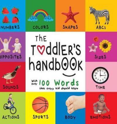 The Toddler's Handbook: Numbers, Colors, Shapes, Sizes, ABC Animals, Opposites, and Sounds, with over 100 Words that every Kid should Know (Engage Early Readers: Children's Learning Books)