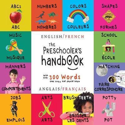 The Preschooler's Handbook: Bilingual (English / French) (Anglais / Français) ABC's, Numbers, Colors, Shapes, Matching, School, Manners, Potty and Jobs, with 300 Words that every Kid should Know: Engage Early Readers: Children's Learning Books