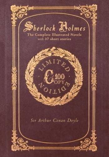 Sherlock Holmes: The Complete Illustrated Novels with 37 short stories: A Study in Scarlet, The Sign of the Four, The Hound of the Baskervilles, The Valley of Fear, The Adventures, Memoirs & Return of Sherlock Holmes (100 Copy Limited Edition)