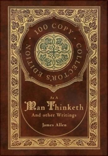 As a Man Thinketh and other Writings: From Poverty to Power, Eight Pillars of Prosperity, The Mastery of Destiny, and Out from the Heart (100 Copy Collector's Edition)