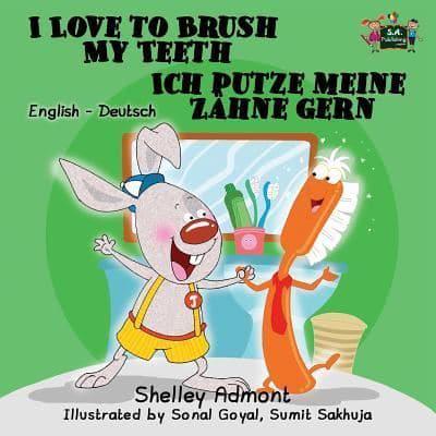 I Love to Brush My Teeth Ich putze meine Zähne gern: English German Bilingual Edition