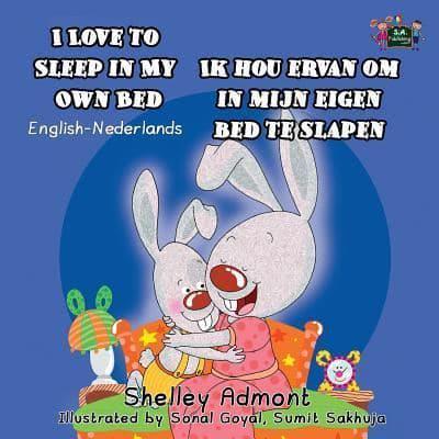 I Love to Sleep in My Own Bed Ik hou ervan om in mijn eigen bed te slapen: English Dutch Bilingual Edition