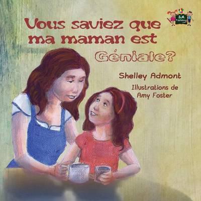 Vous saviez que ma maman est géniale?: Did You Know My Mom is Awesome? (French Edition)