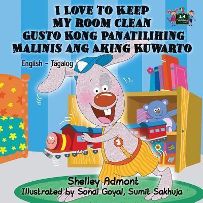 I Love to Keep My Room Clean Gusto Kong Panatilihing Malinis ang Aking Kuwarto: English Tagalog Bilingual Edition