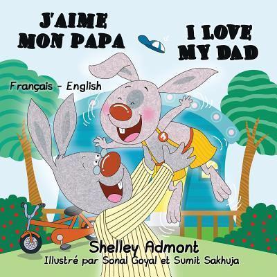 J'aime mon papa I Love My Dad: French English Bilingual Edition