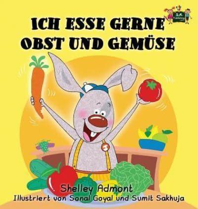 Ich esse gerne Obst und Gemüse : I Love to Eat Fruits and Vegetables (German Edition)