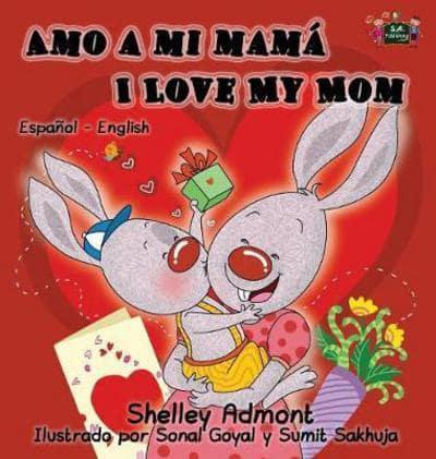 Amo a mi mamá I Love My Mom:  Spanish English Bilingual Edition