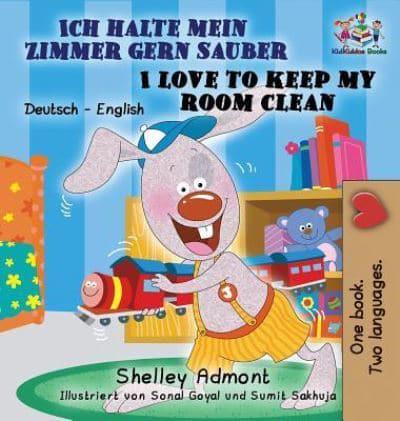 Ich halte mein Zimmer gern sauber I Love to Keep My Room Clean: German English Bilingual Edition