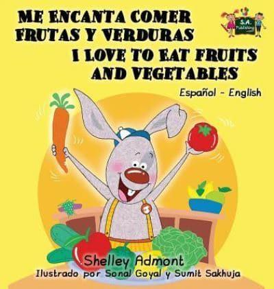 Me Encanta Comer Frutas y Verduras - I Love to Eat Fruits and Vegetables : Spanish English Bilingual Edition