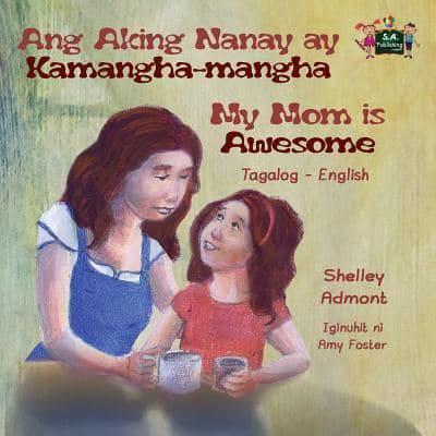 Ang Aking Nanay ay Kamangha-mangha My Mom is Awesome : Tagalog English Bilingual Edition