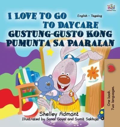 I Love to Go to Daycare: English Tagalog Bilingual Edition