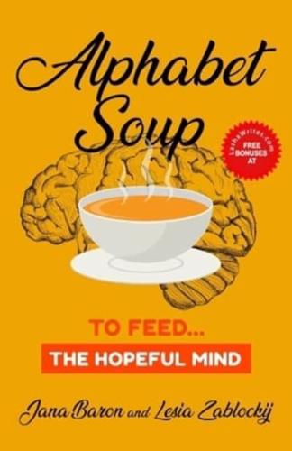 Alphabet Soup: To Feed...The Hopeful Mind