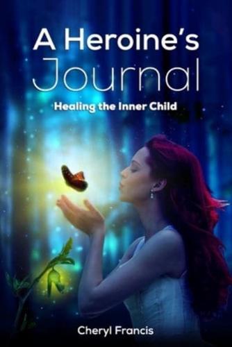A Heroine's JOURNAL: Healing the Inner Child
