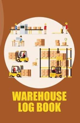 Warehouse Log Book: 120-page Blank, Lined Writing Journal for Warehouse Staffs - Makes a Great Gift for Anyone Into Warehousing (5.25 x 8 Inches / Brown)