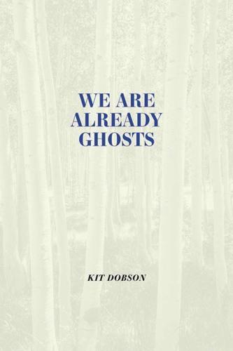 We Are Already Ghosts