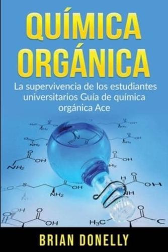 Química Orgánica: La Supervivencia de los Estudiantes Universitarios Guía de Química Orgánica Ace