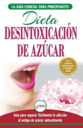 Desintoxicación de azúcar: venza la adicción a los antojos de azúcar (incluye dieta para aumentar la energía y recetas sin azúcar para perder peso) (Libro en español / Sugar Detox Diet Spanish Book)