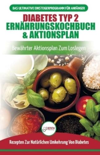 Diabetes Typ 2 Ernährungskochbuch & Aktionsplan: Diabetiker-leitfaden, Um Natürlich Typ-2-diabetes Umzukehren + Bewährte, Einfache Und Gesunde Rezepte (Bücher In Deutsch / Type 2 Diabetes German Book)