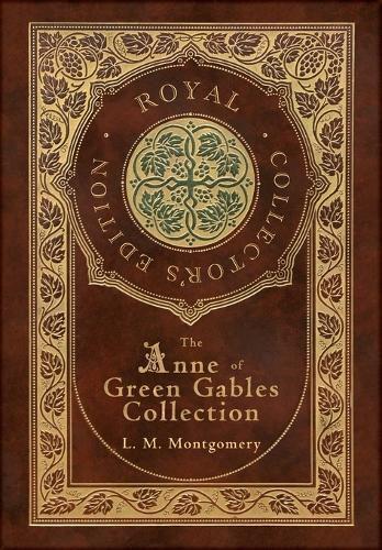 The Anne of Green Gables Collection (Royal Collector's Edition) (Case Laminate Hardcover With Jacket) Anne of Green Gables, Anne of Avonlea, Anne of the Island, Anne's House of Dreams, Rainbow Valley, and Rilla of Ingleside