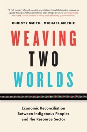 Weaving Two Worlds: Economic Reconciliation Between Indigenous Peoples and the Resource Sector