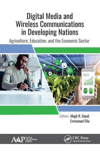 Digital Media and Wireless Communications in Developing Nations: Agriculture, Education, and the Economic Sector