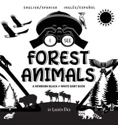 I See Forest Animals: Bilingual (English / Spanish) (Inglés / Español) A Newborn Black & White Baby Book (High-Contrast Design & Patterns) (Bear, Moose, Deer, Cougar, Wolf, Fox, Beaver, Skunk, Owl, Eagle, Woodpecker, Bat, and More!) (Engage Early Readers: