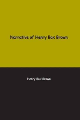 Narrative of Henry Box Brown: Who escaped slavery enclosed in a box 3 feet long and 2 wide