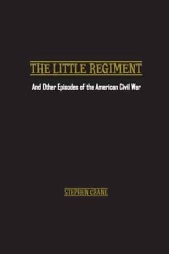 The Little Regiment: And Other Episodes of the American Civil War