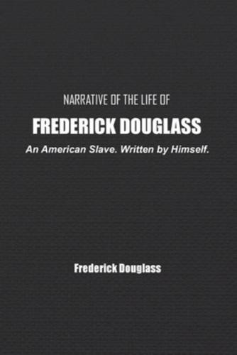 Narrative of the Life of Frederick Douglass: An American Slave. Written by Himself.