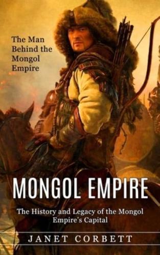 Mongol Empire: The Man Behind the Mongol Empire (The History and Legacy of the Mongol Empire's Capital): A Captivating Guide to an Italian Astronomer (That's How the Man Who Changed the Path of Science)